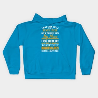 I MAY LOOK LIKE A FUNNY UNCLE BUT IF YOU MESS WITH My Niece I WILL BREAK OUT A LEVEL OF CRAZY THAT WILL MAKE YOUR NIGHTMARES SEEM LIKE A HAPPY PLACE Kids Hoodie